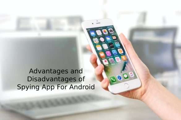 Advantages and Disadvantages of Spying App For Android
