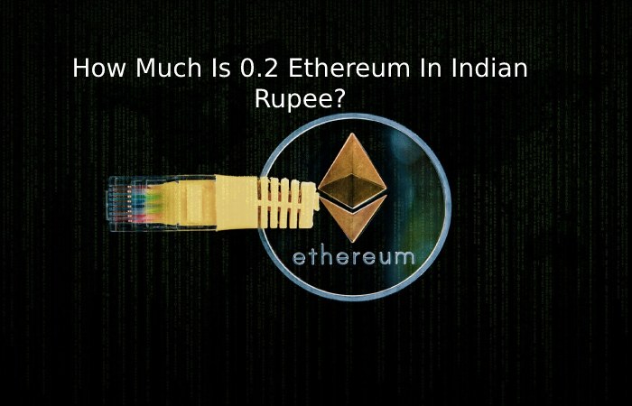 How Much Is 0.2 Ethereum In Indian Rupee_