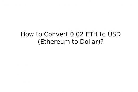 How to Convert 0.02 ETH to USD (Ethereum to Dollar)_