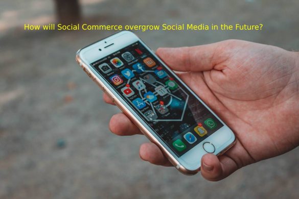 How will Social Commerce overgrow Social Media in the Future_