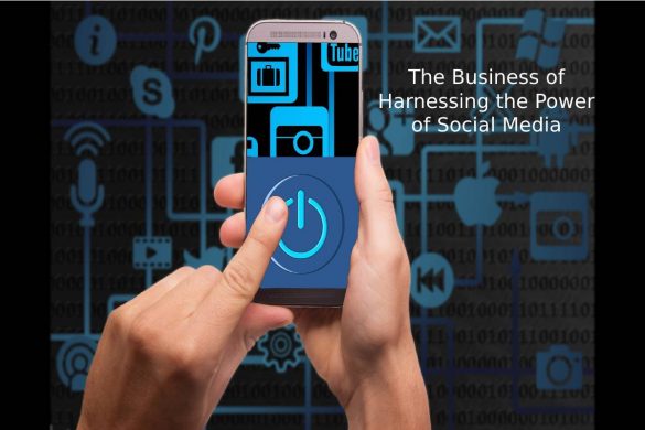 The Business of Harnessing the Power of Social Media