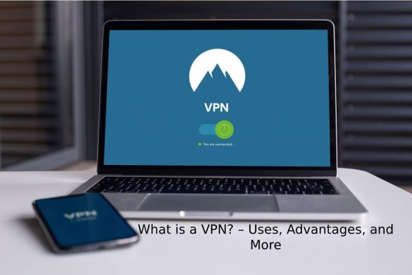 What is a VPN_ – Uses, Advantages, and More