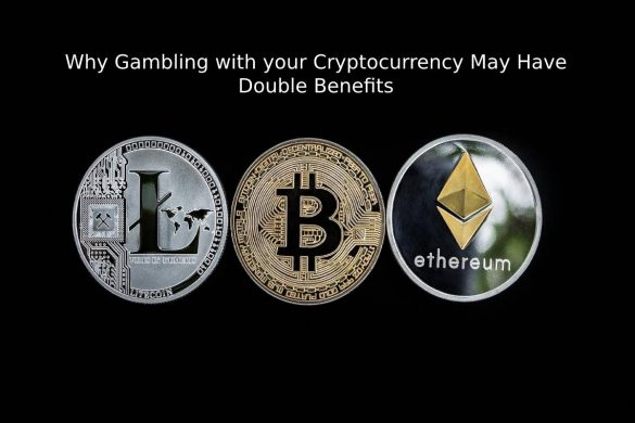 Why Gambling with your Cryptocurrency May Have Double Benefits