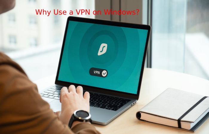 Why Use a VPN on Windows_