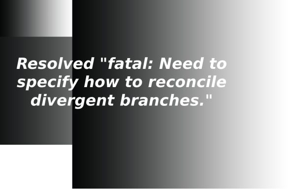 fatal_ need to specify how to reconcile divergent branches