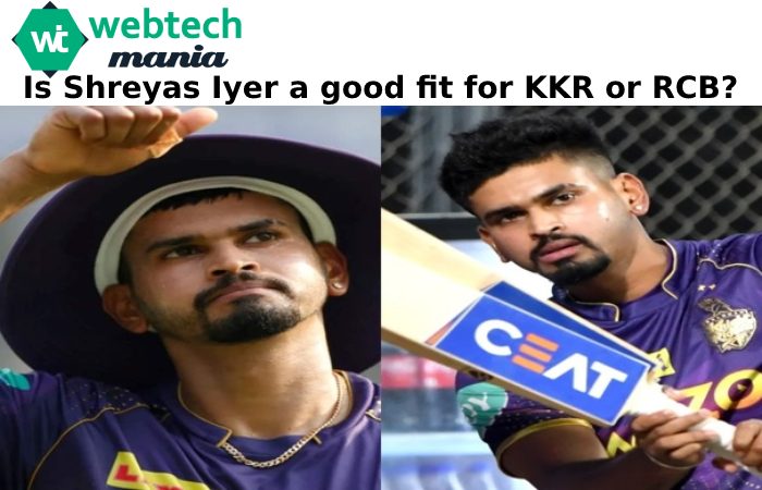 Is Shreyas Iyer a good fit for KKR or RCB_