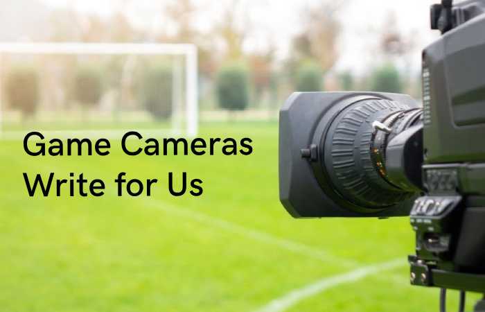 game cameras write for us