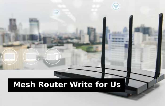 mesh router write for us