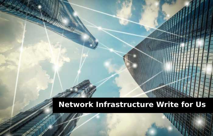 network infrastructure write for us