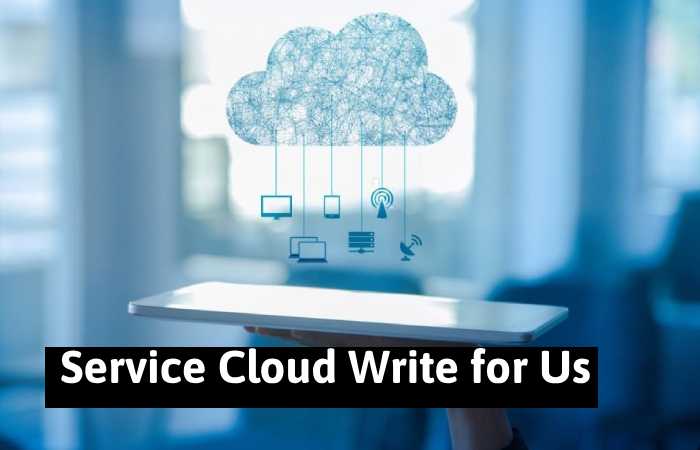 service cloud write for us