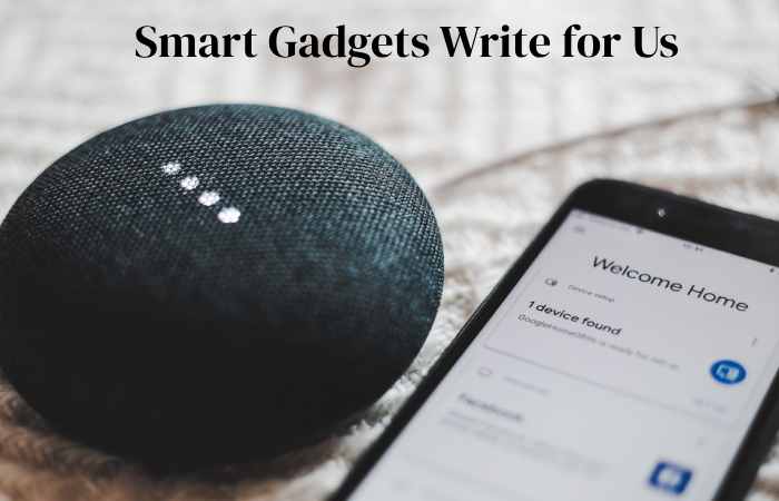 smart gadgets write for us 