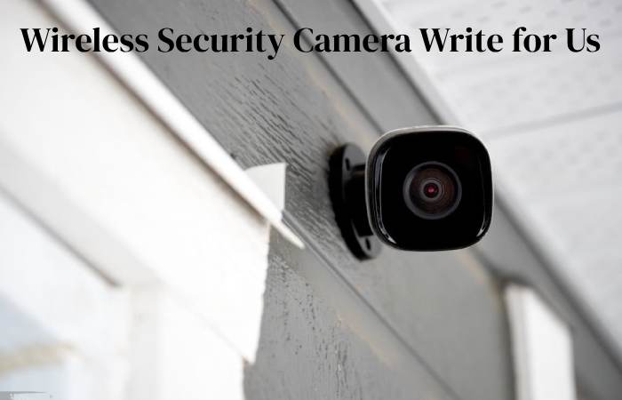 wireless security cameras write for us