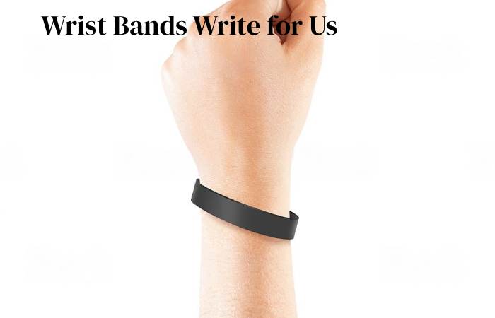 wrist band write for us