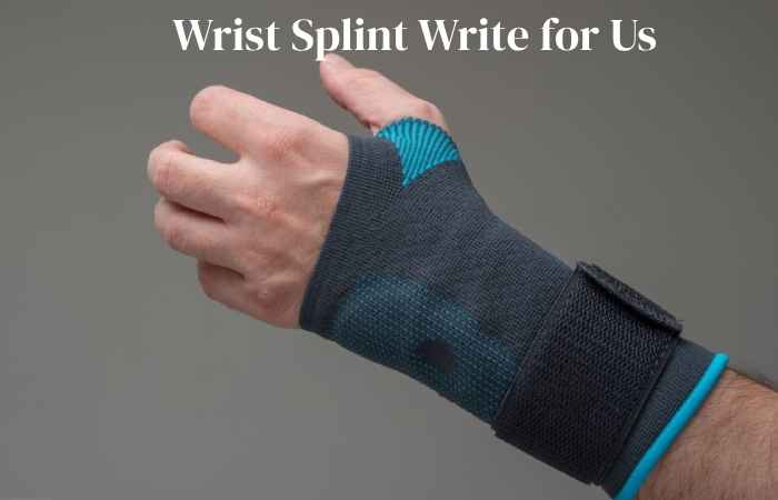 wrist splint write for us