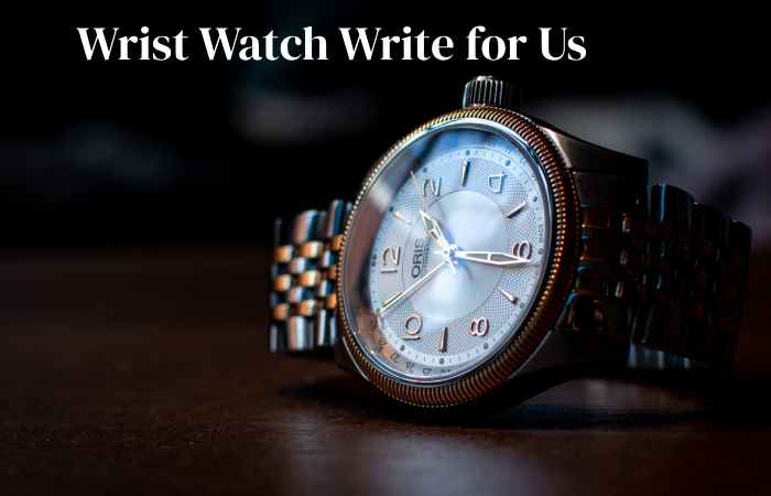 wrist watch write for us