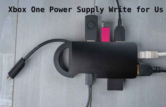 xbox one power supply write for us