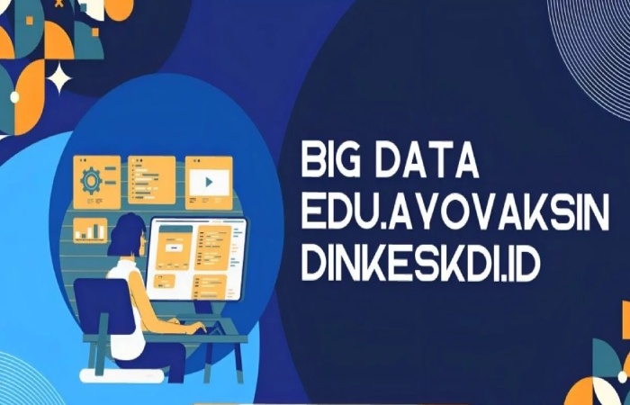 big data edu.ayovaksindinkeskdi.id 
