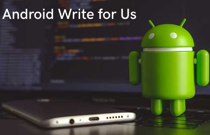 Android Write For Us