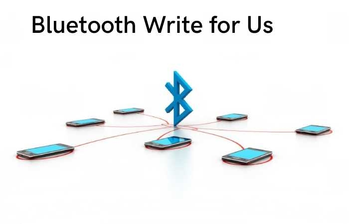 Bluetooth Write for Us