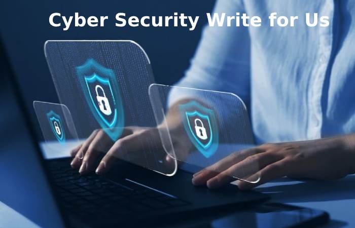 Cyber Security Write for Us