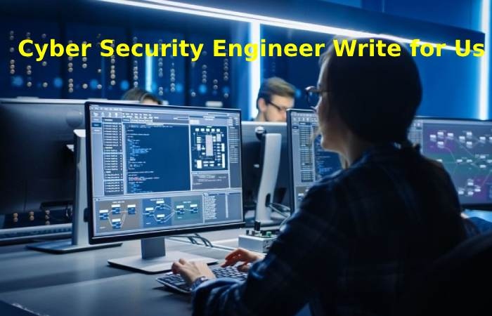 Cybersecurity Engineer Write for Us