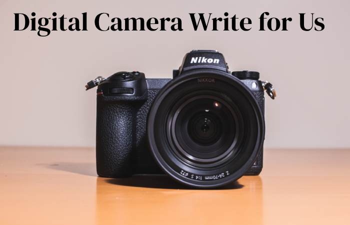 Digital Camera Write for Us