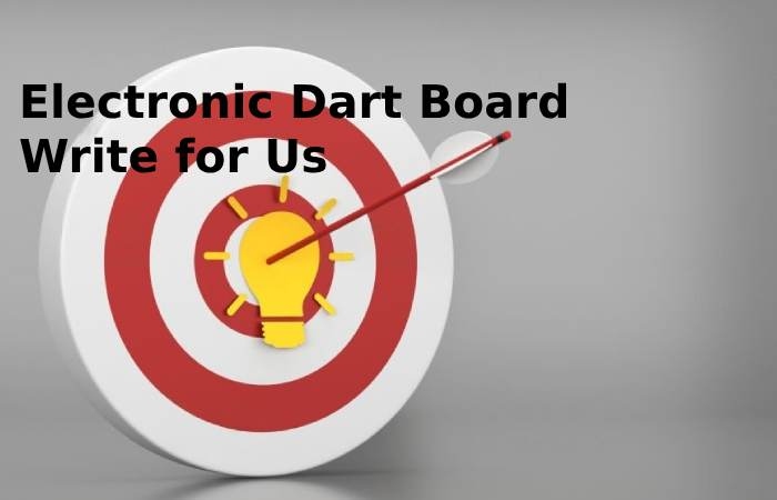 Electronic Dart Board Write for Us