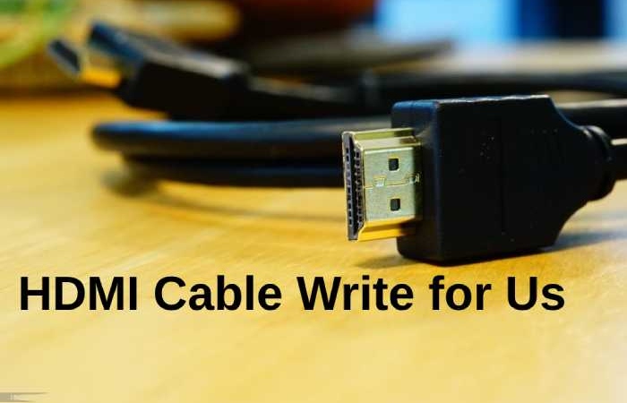 HDMI Cable Write for Us