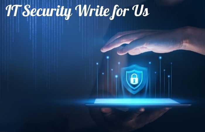 IT Security Write for Us