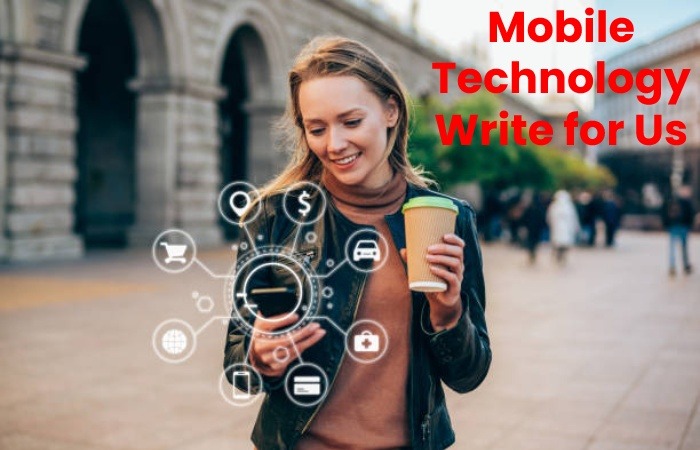 Mobile Technology Write for Us