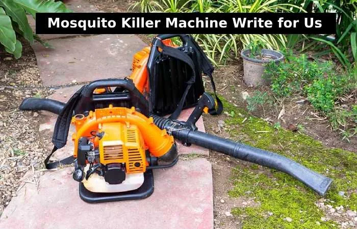 Mosquito Killer Machine Write for Us