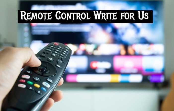 Remote Control Write for Us