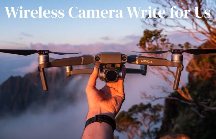 Wireless Camera Write for Us