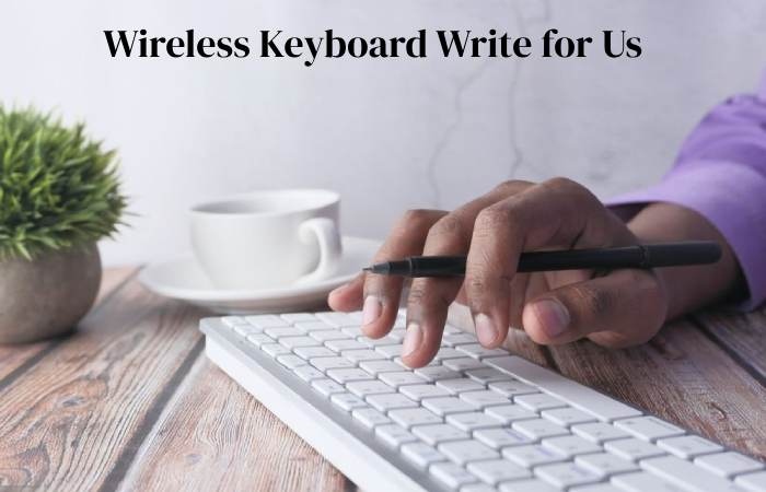 Wireless Keyboard Write for Us