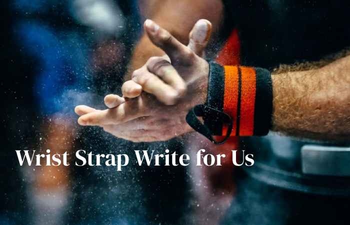 Wrist Strap Write for Us