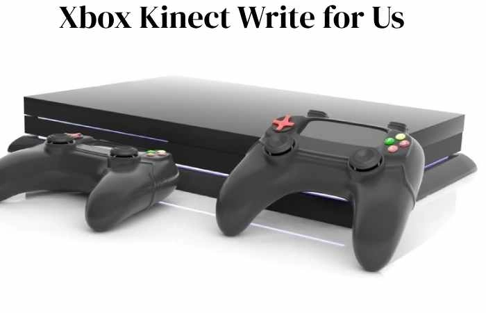 Xbox Kinect Write for Us