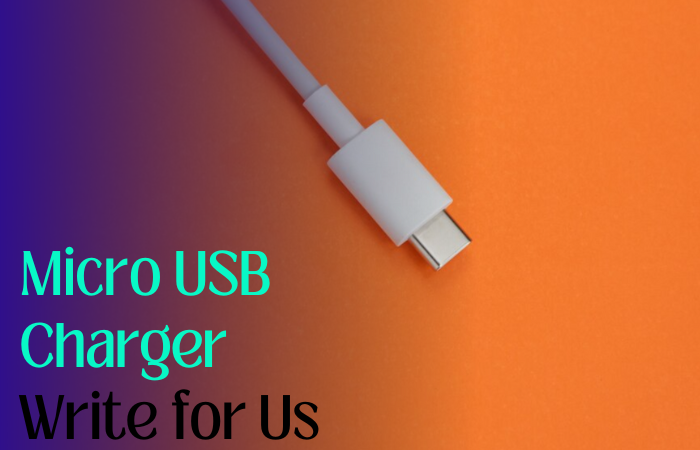 Micro USB Charger Write for Us