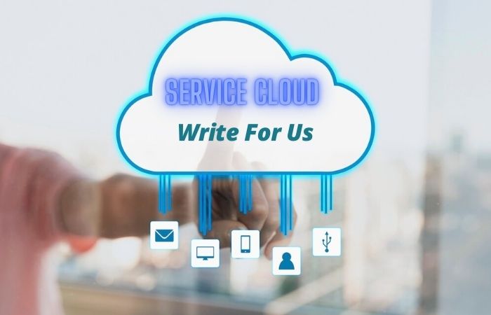 Service Cloud Write for Us