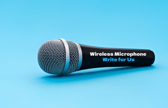 Wireless Microphone Write for Us